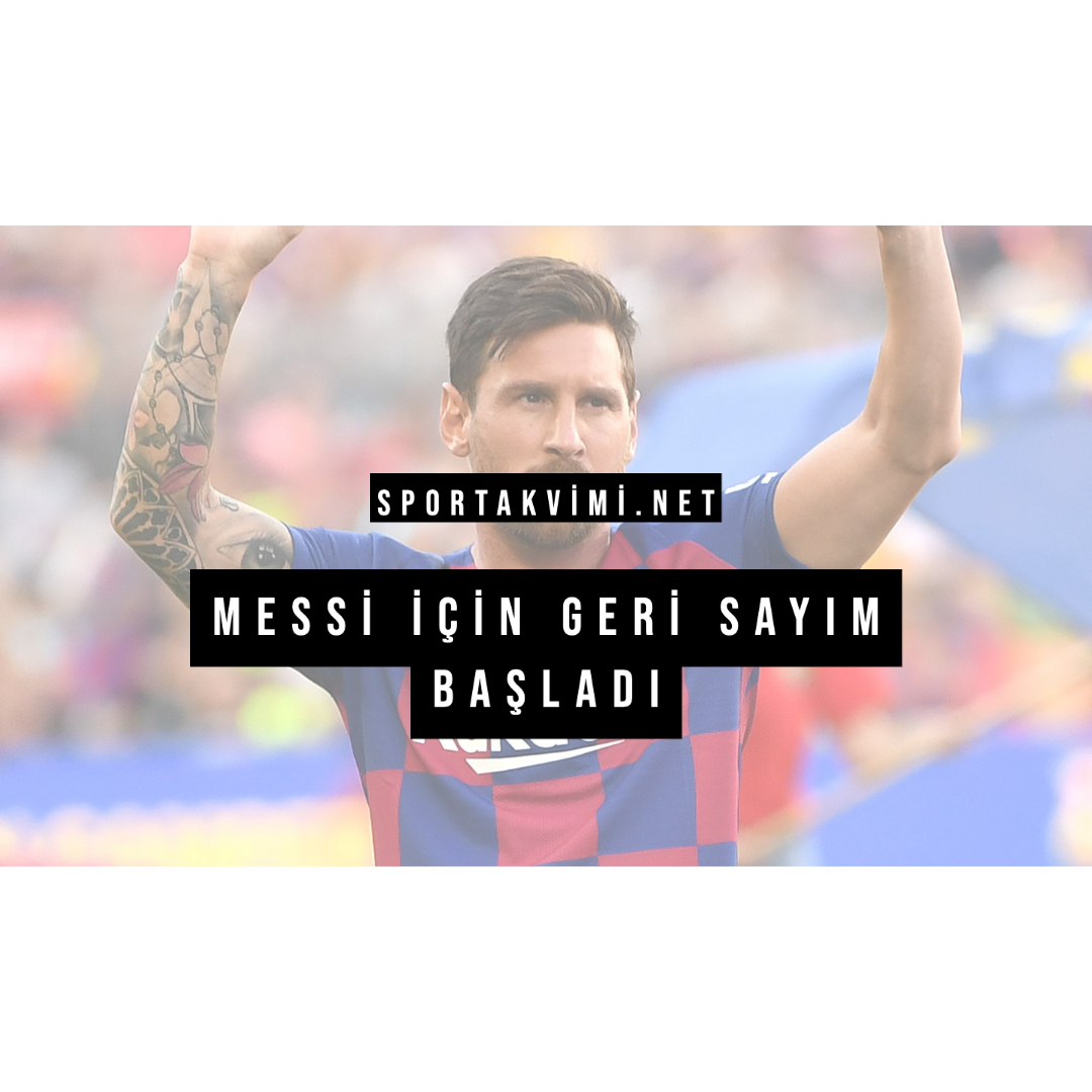 Messi İçin Geri Sayım Başladı
