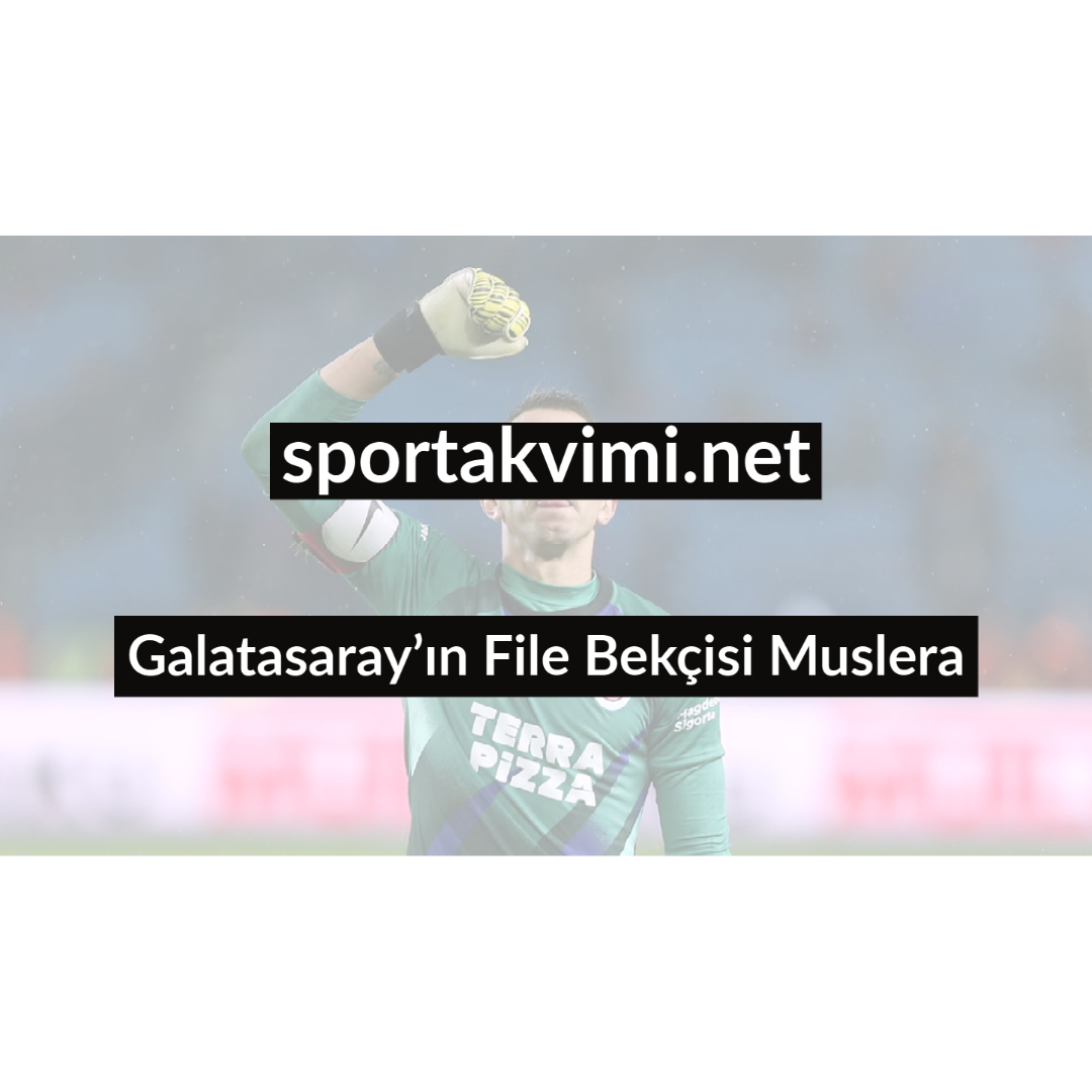 Galatasaray’ın File Bekçisi Muslera