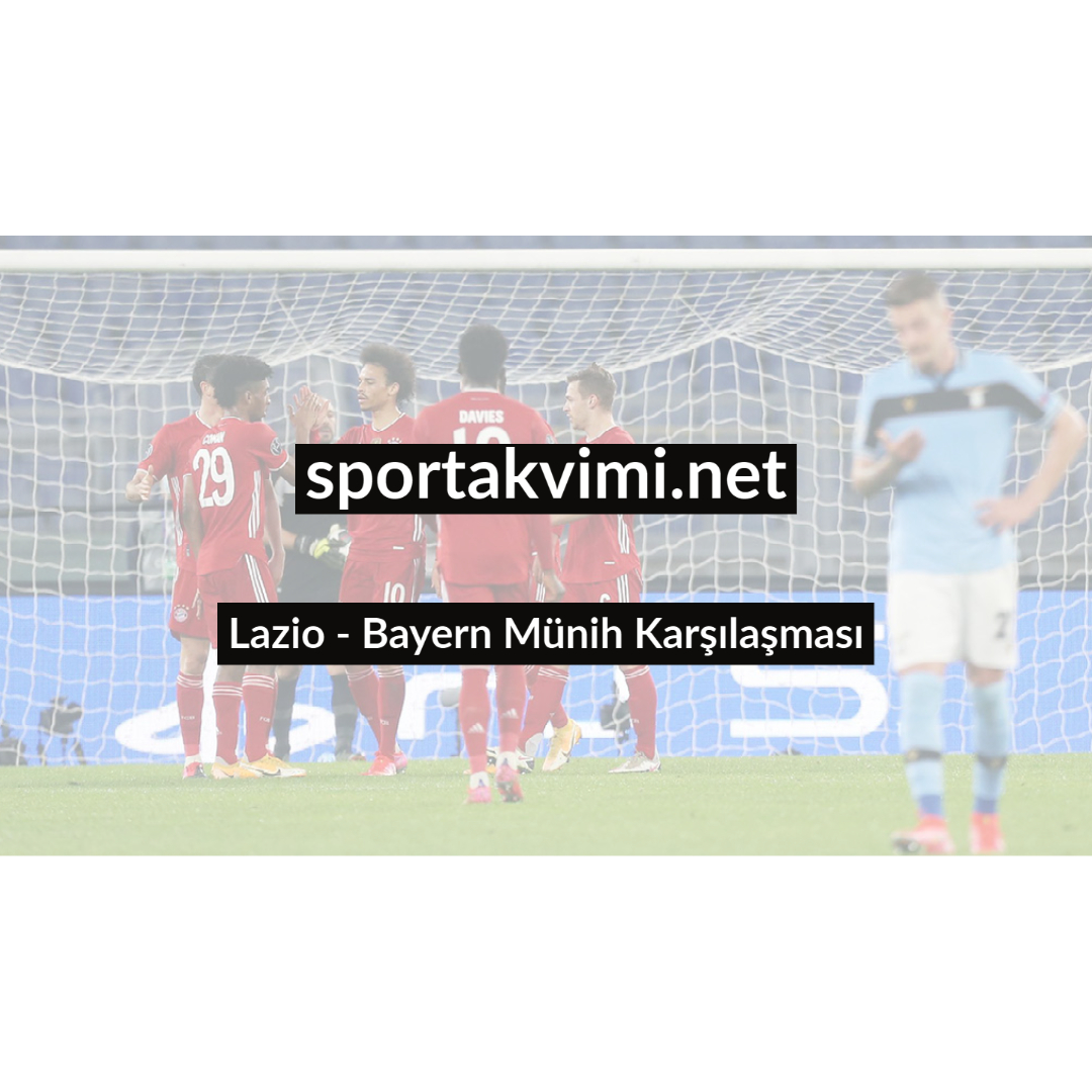 Lazio – Bayern Münih Karşılaşması