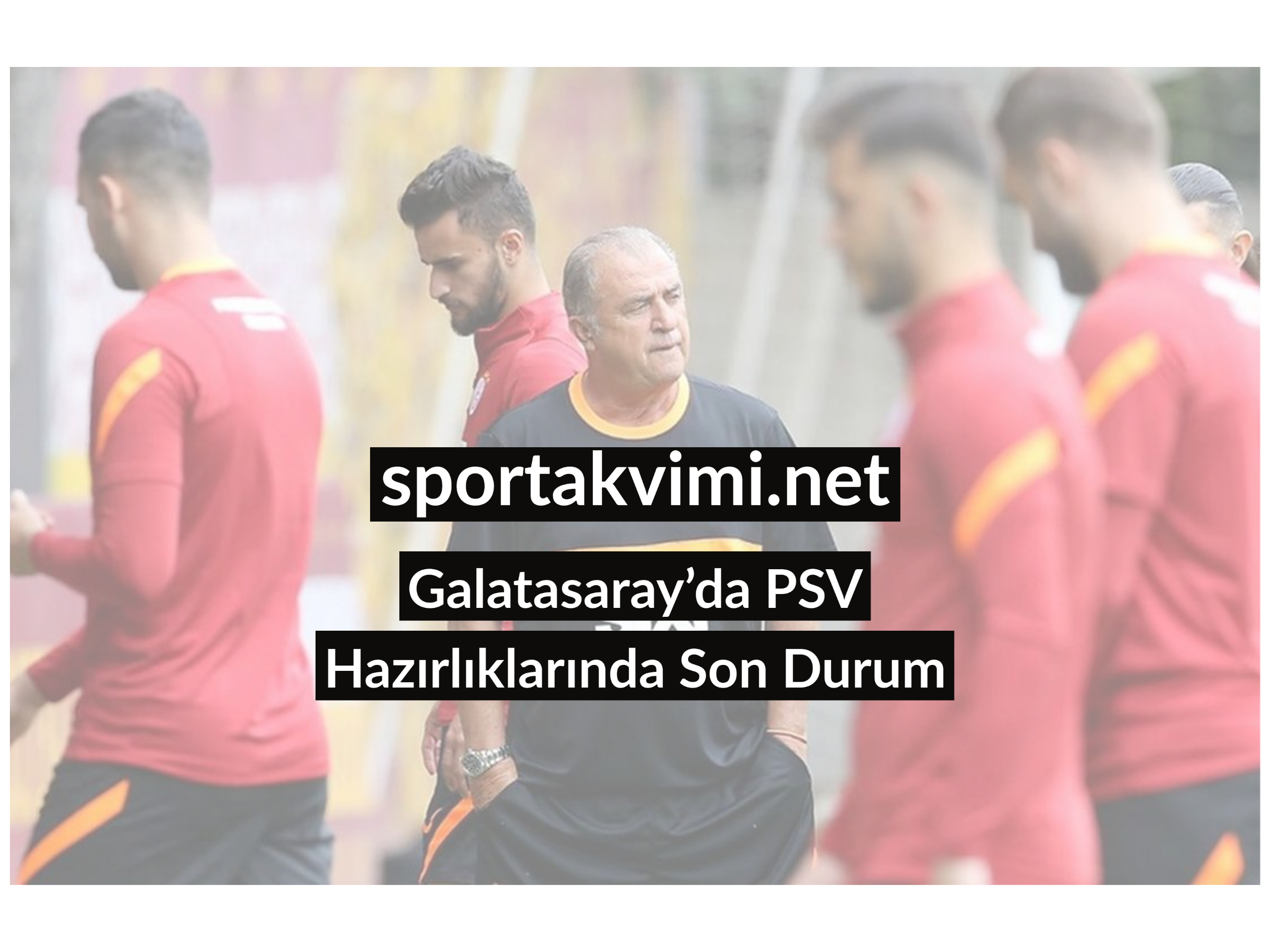 Galatasaray’da PSV Hazırlıklarında Son Durum