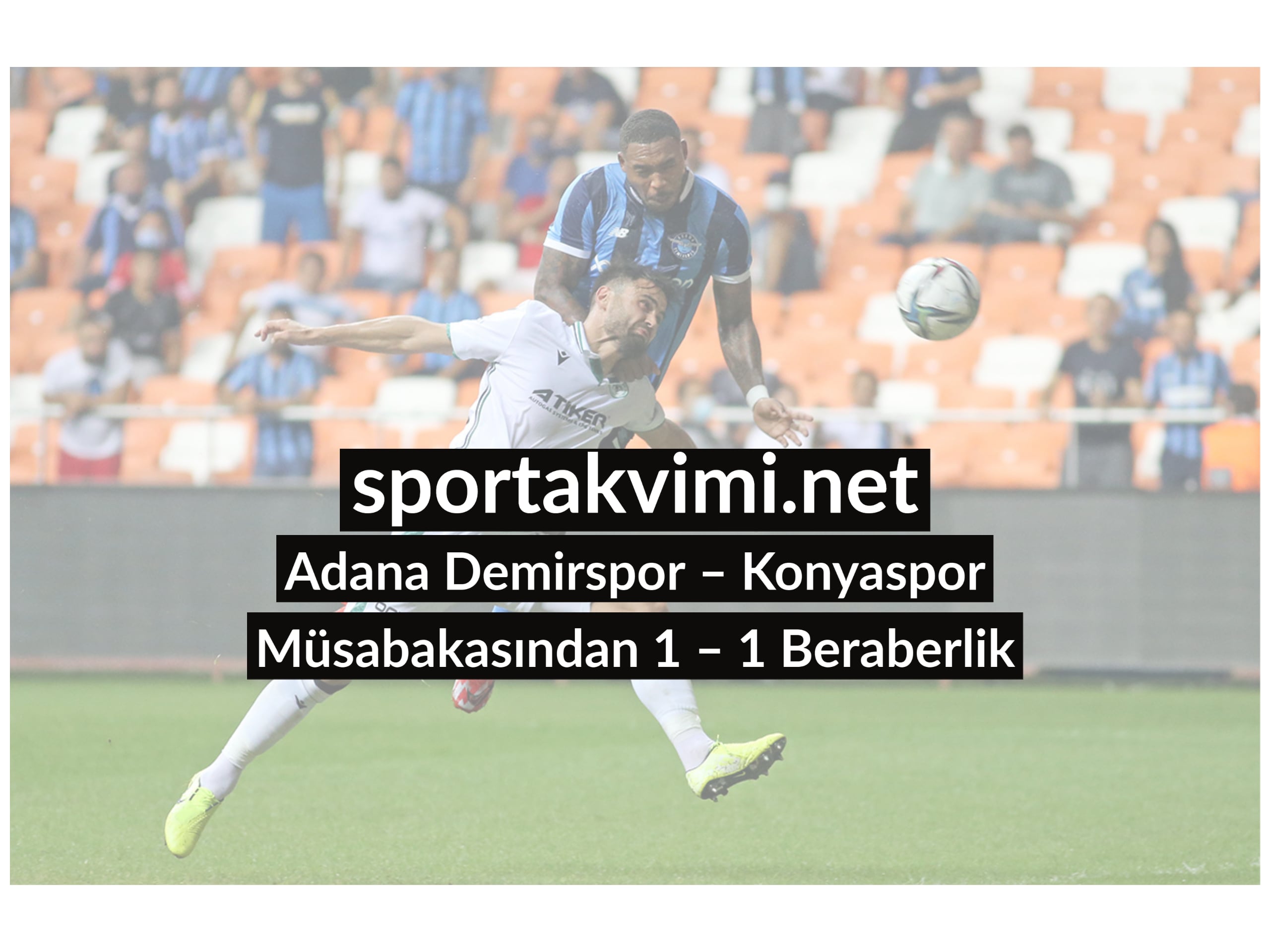 Adana Demirspor – Konyaspor Müsabakasından 1 – 1 Beraberlik