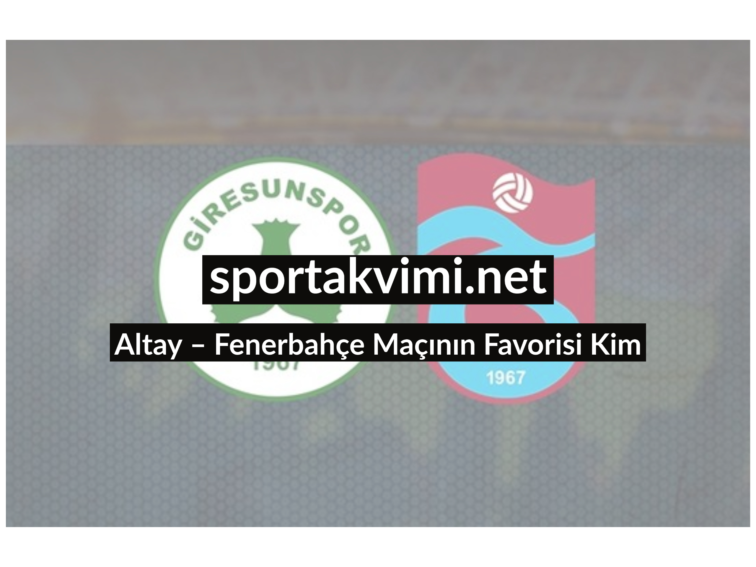 Altay – Fenerbahçe Maçının Favorisi Kim