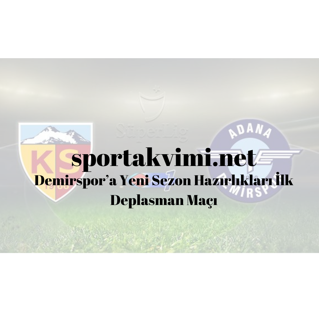 Demirspor’a Yeni Sezon Hazırlıkları İlk Deplasman Maçı