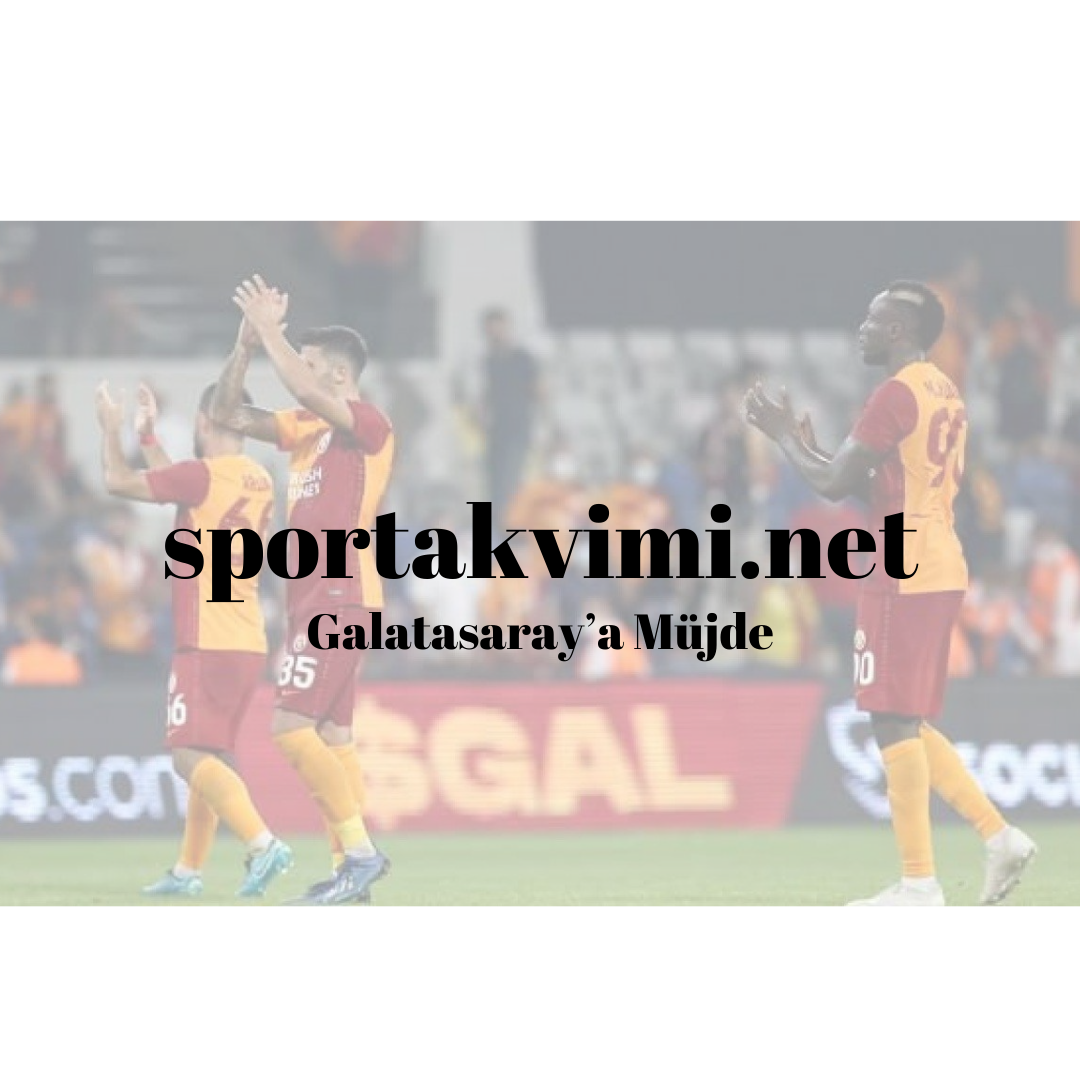 Galatasaray’a Müjde