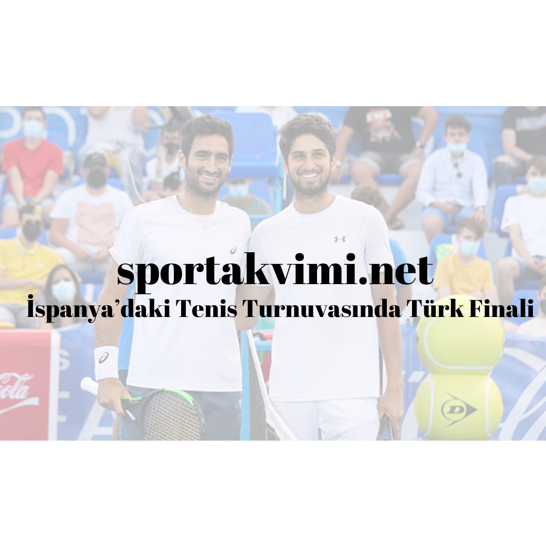 İspanya’daki Tenis Turnuvasında Türk Finali