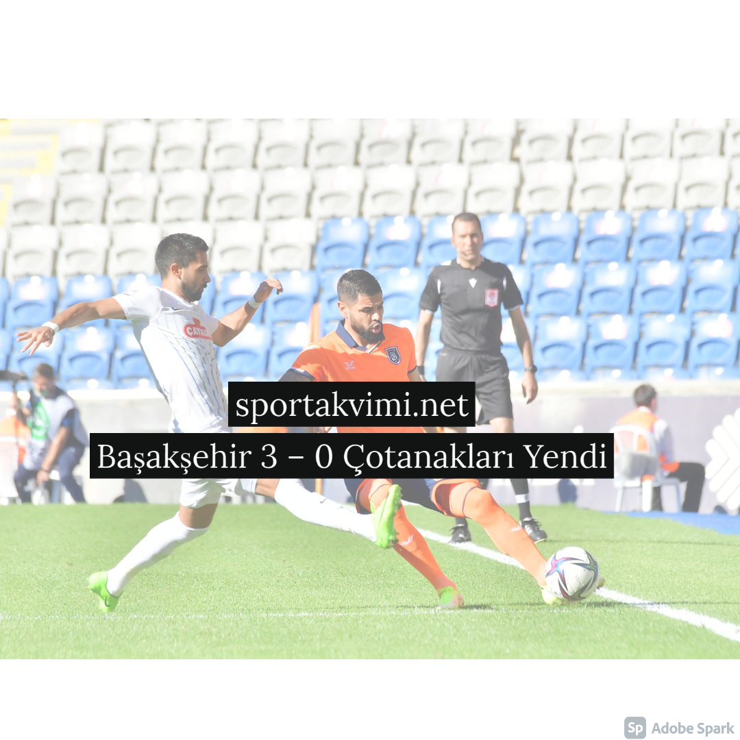 Başakşehir 3 – 0 Çotanakları Yendi