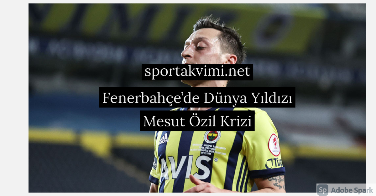 Fenerbahçe’de Dünya Yıldızı Mesut Özil Krizi