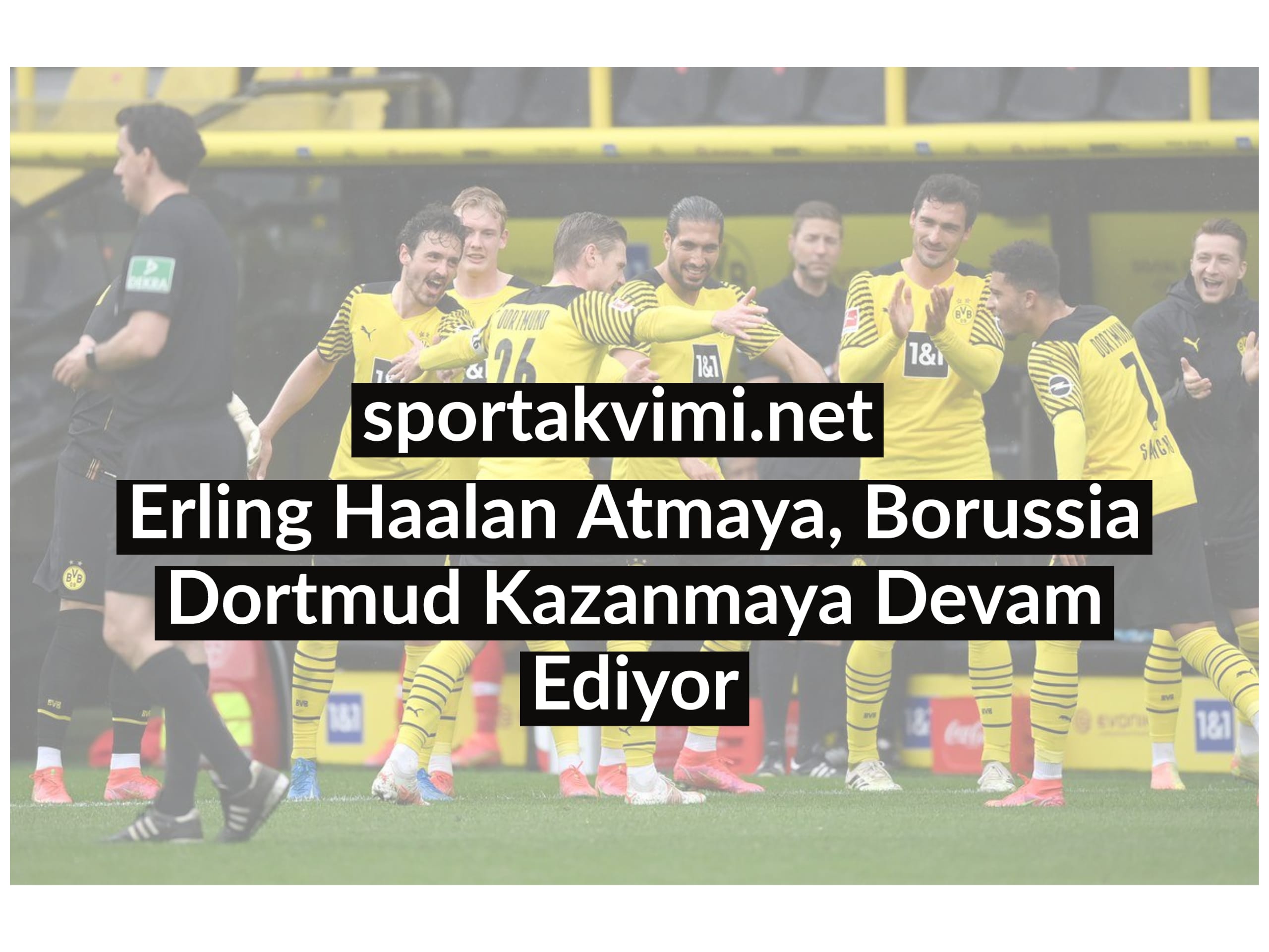 Erling Haalan Atmaya, Borussia Dortmud Kazanmaya Devam Ediyor
