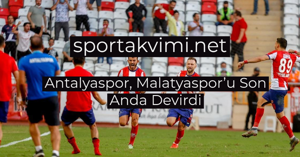 Antalyaspor, Malatyaspor’u Son Anda Devirdi