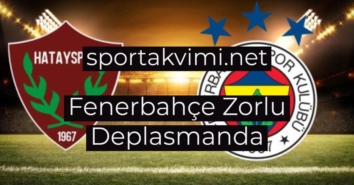 Fenerbahçe Zorlu Deplasmanda