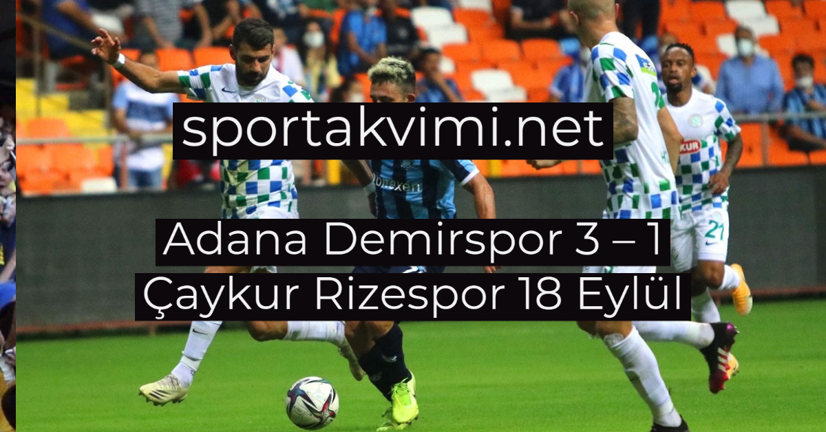Adana Demirspor 3 – 1 Çaykur Rizespor 18 Eylül