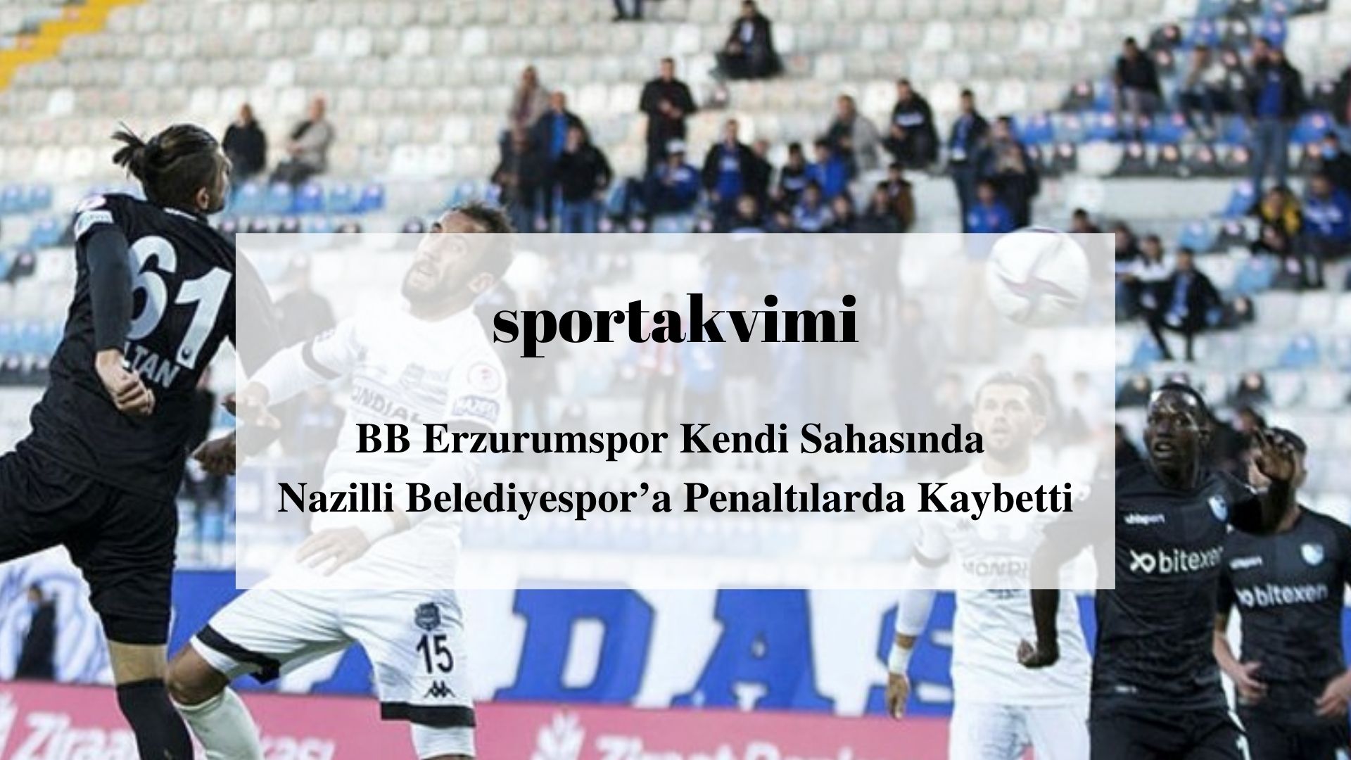 BB Erzurumspor Kendi Sahasında Nazilli Belediyespor’a Penaltılarda Kaybetti