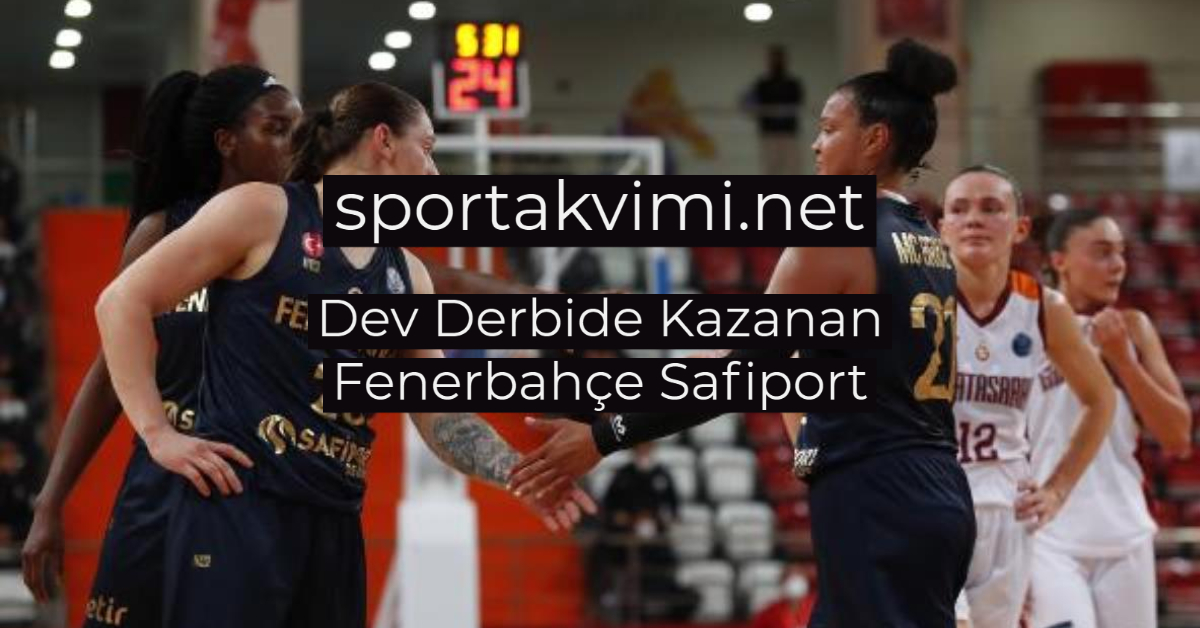 Dev Derbide Kazanan Fenerbahçe Safiport