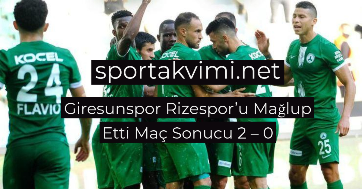 Giresunspor Rizespor’u Mağlup Etti Maç Sonucu 2 – 0