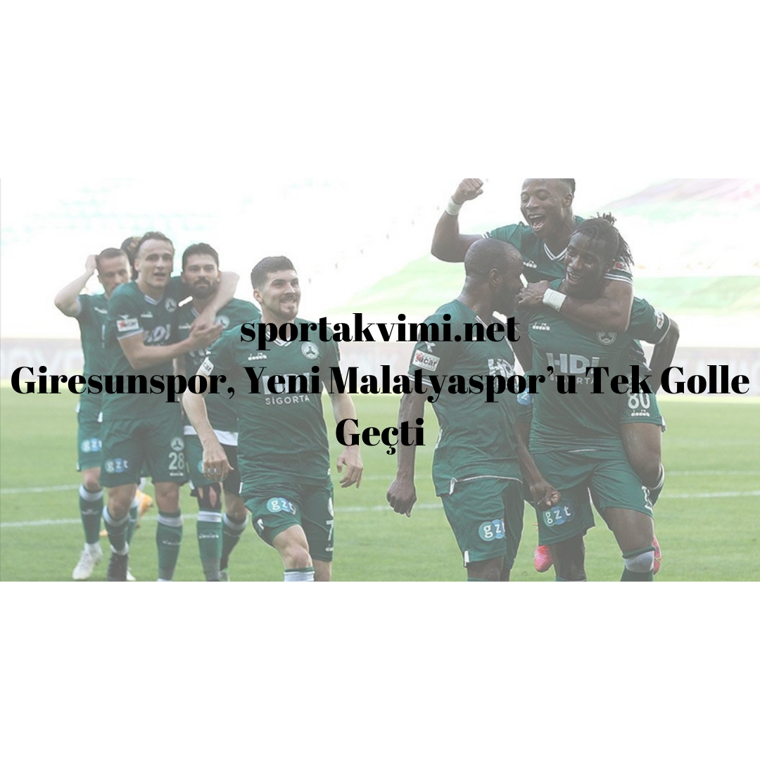 Giresunspor, Yeni Malatyaspor’u Tek Golle Geçti