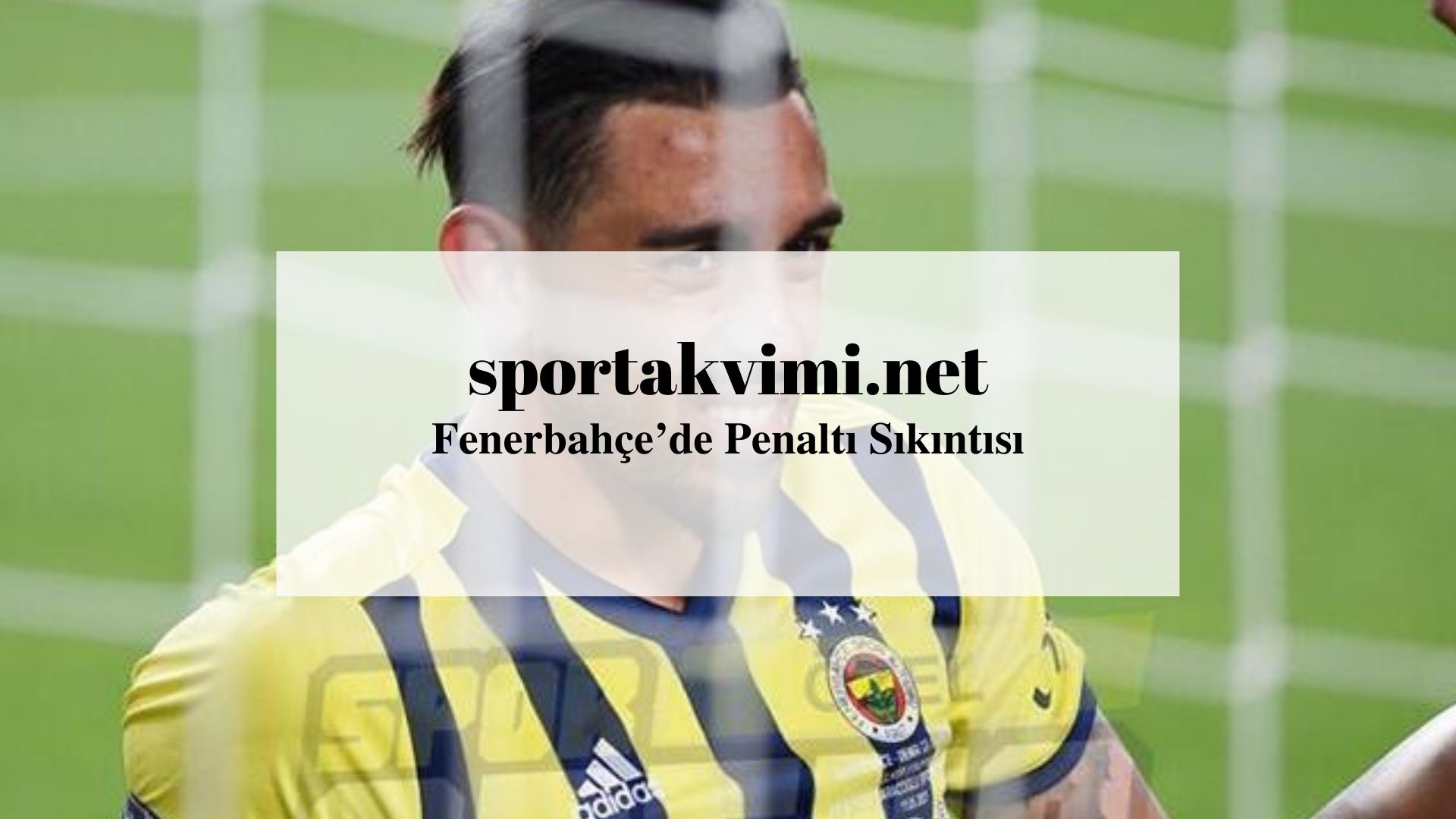 Fenerbahçe’de Penaltı Sıkıntısı