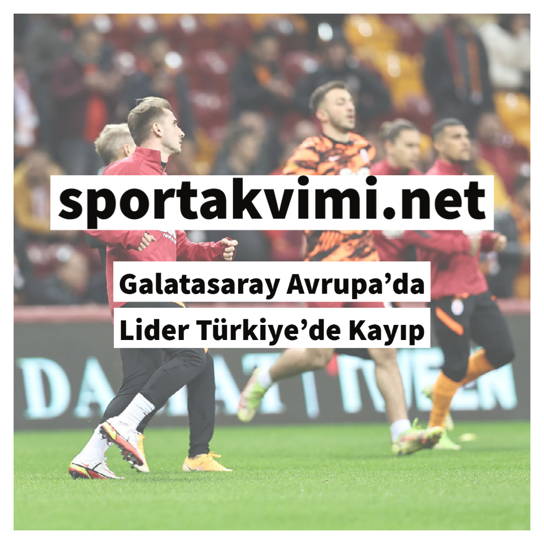 Galatasaray Avrupa’da Lider Türkiye’de Kayıp