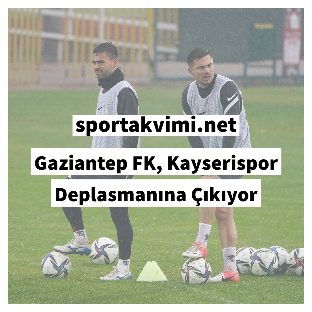Gaziantep FK, Kayserispor Deplasmanına Çıkıyor