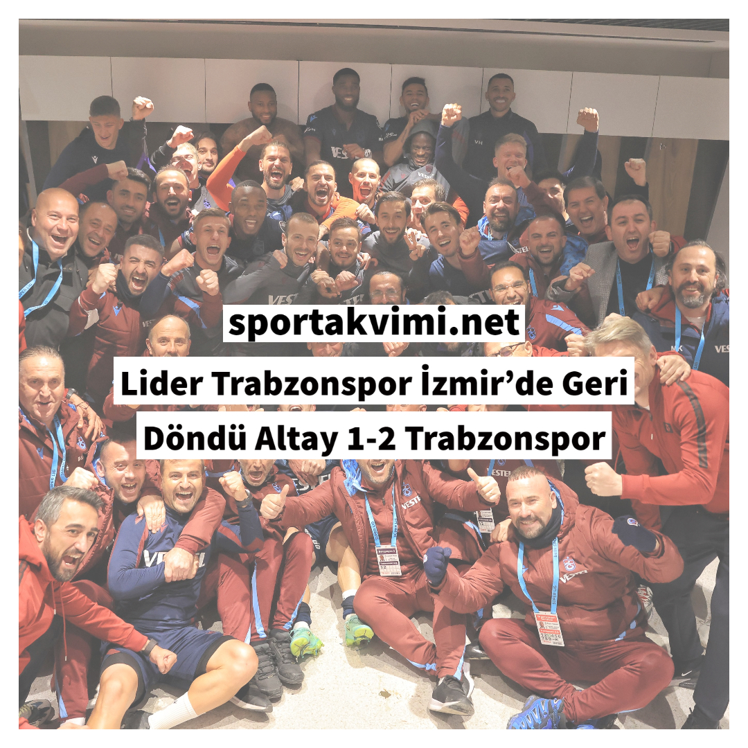Lider Trabzonspor İzmir’de Geri Döndü Altay 1-2 Trabzonspor
