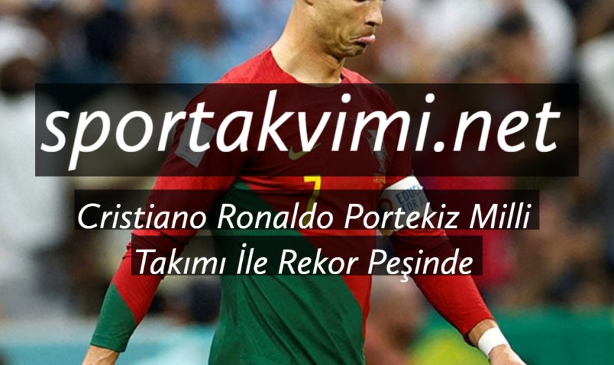 Cristiano Ronaldo Portekiz Milli Takımı İle Rekor Peşinde
