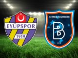 Başakşehir FK – Eyüpspor Maçı Saat Kaçta? Hangi Kanalda?