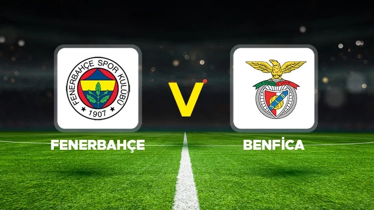Fenerbahçe – Benfica Maçı Saat Kaçta? Hangi Kanalda?