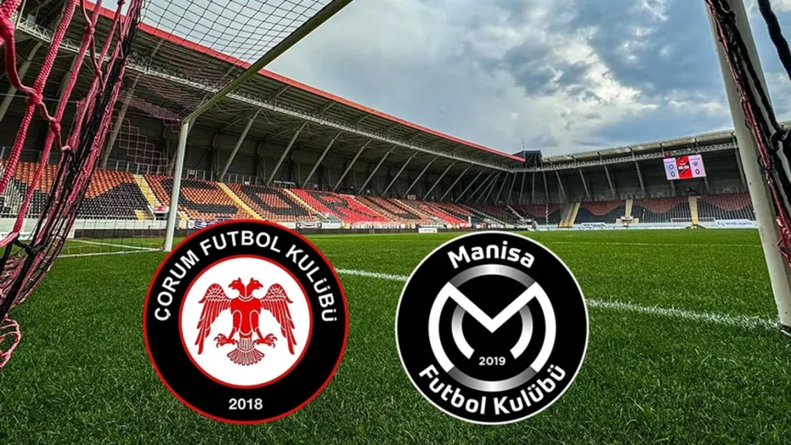 Çorum FK – Manisa FK Maçı Saat Kaçta? Hangi Kanalda?
