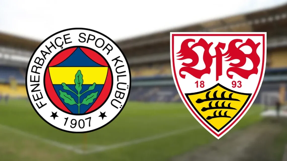 Fenerbahçe – Stuttgart Maçı Saat Kaçta? Hangi Kanalda? Fenerbahçe – Stuttgart Maçı Saat Kaçta? Hangi Kanalda?