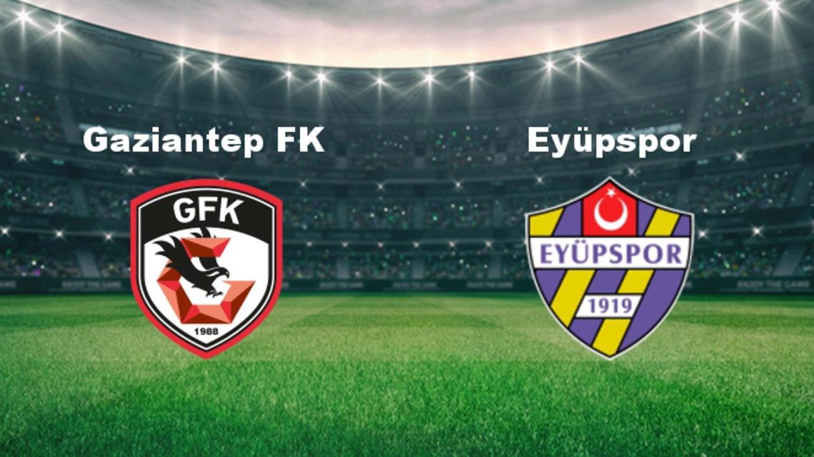 Gaziantep FK – Eyüpspor Maçı Saat Kaçta? Hangi Kanalda?