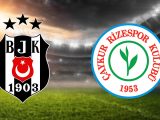 Beşiktaş – Çaykur Rizespor Maçı Saat Kaçta? Hangi Kanalda?