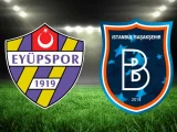 Eyüpspor – Başakşehir FK Maçı Saat Kaçta? Hangi Kanalda?