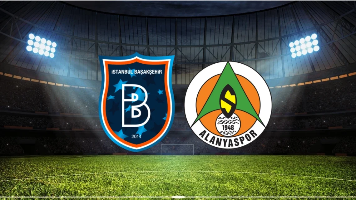 Alanyaspor – Başakşehir FK Maçı Saat Kaçta? Hangi Kanalda?
