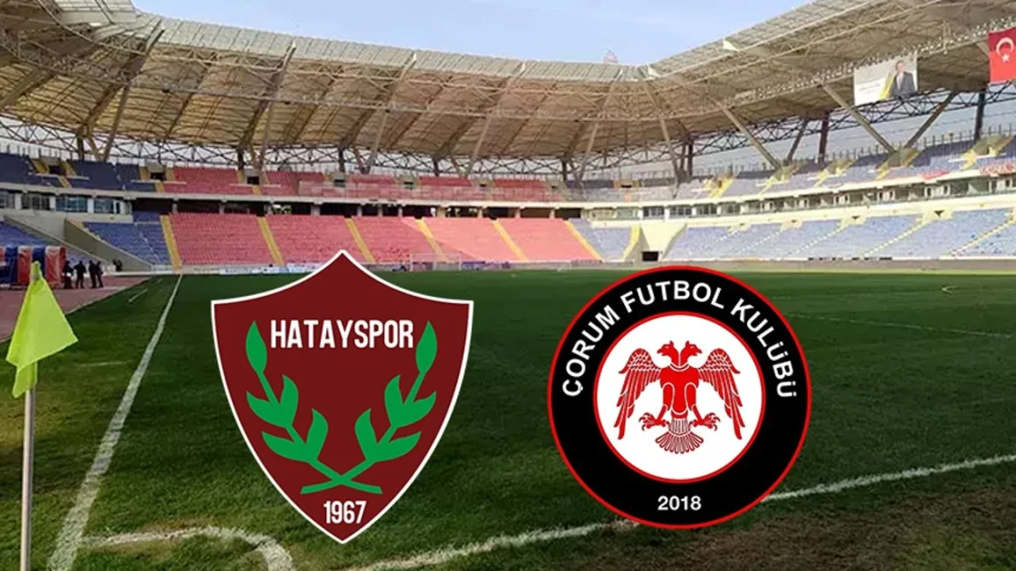 Çorum FK – Hatayspor Maçı Saat Kaçta? Hangi Kanalda?