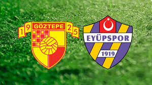 Göztepe – Eyüpspor Maçı Saat Kaçta? Hangi Kanalda?