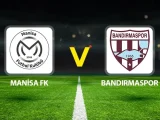 Manisa FK – Bandırmaspor Maçı Saat Kaçta? Hangi Kanalda?