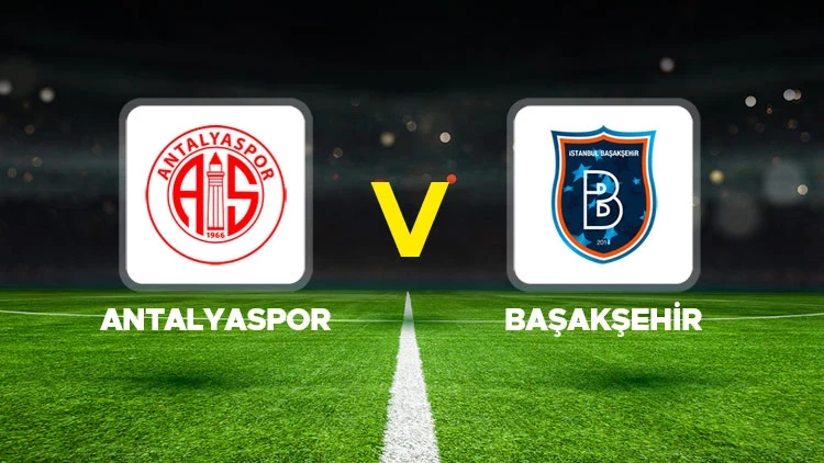 Başakşehir FK – Antalyaspor Maçı Saat Kaçta? Hangi Kanalda?