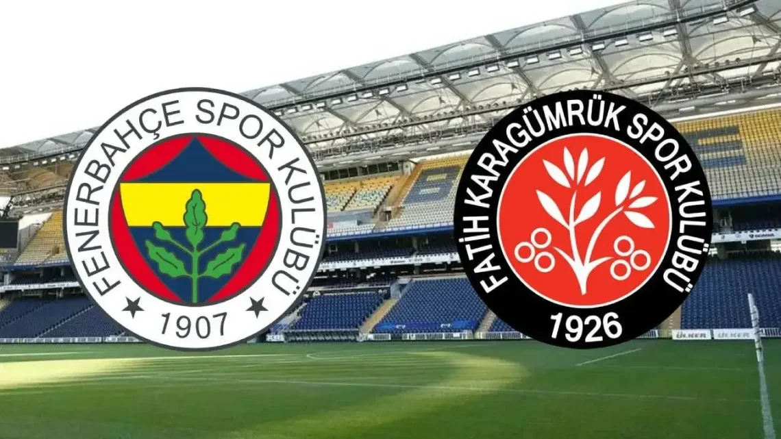 Fatih Karagümrük – Fenerbahçe Maçı Saat Kaçta? Hangi Kanalda?