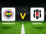 Fenerbahçe – Beşiktaş Maçı Saat Kaçta? Hangi Kanalda?