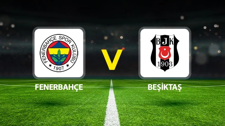 Fenerbahçe – Beşiktaş Maçı Saat Kaçta? Hangi Kanalda?