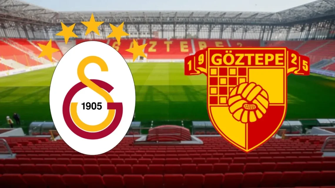 Göztepe – Galatasaray Maçı Saat Kaçta? Hangi Kanalda?