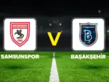 Başakşehir FK – Samsunspor Maçı Saat Kaçta? Hangi Kanalda?