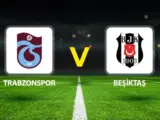 Beşiktaş – Trabzonspor Maçı Saat Kaçta? Hangi Kanalda?