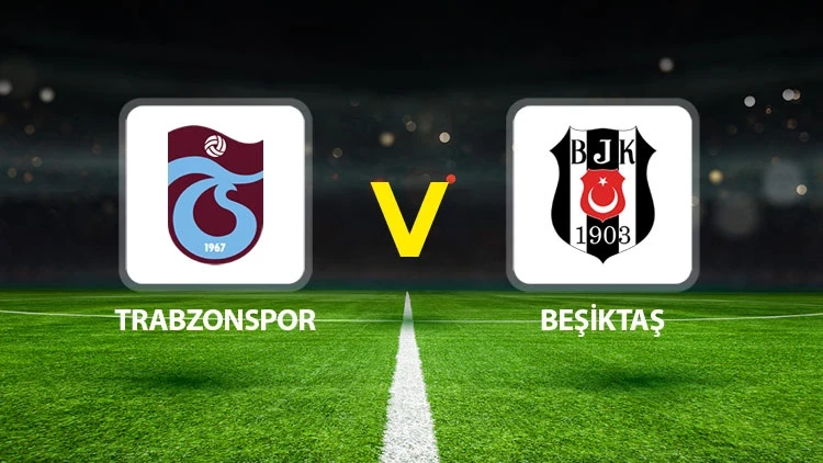 Beşiktaş – Trabzonspor Maçı Saat Kaçta? Hangi Kanalda?