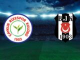 Çaykur Rizespor – Beşiktaş Maçı Saat Kaçta? Hangi Kanalda?
