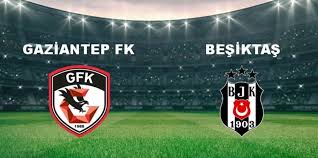 Gaziantep FK – Beşiktaş Maçı Saat Kaçta? Hangi Kanalda?