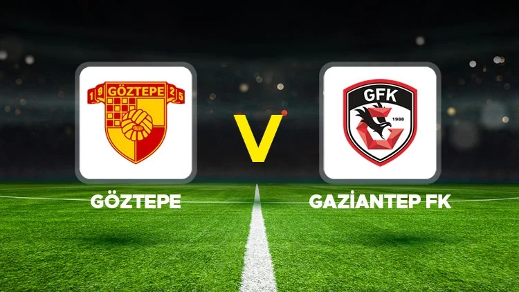 Göztepe – Gaziantep FK Maçı Saat Kaçta? Hangi Kanalda?