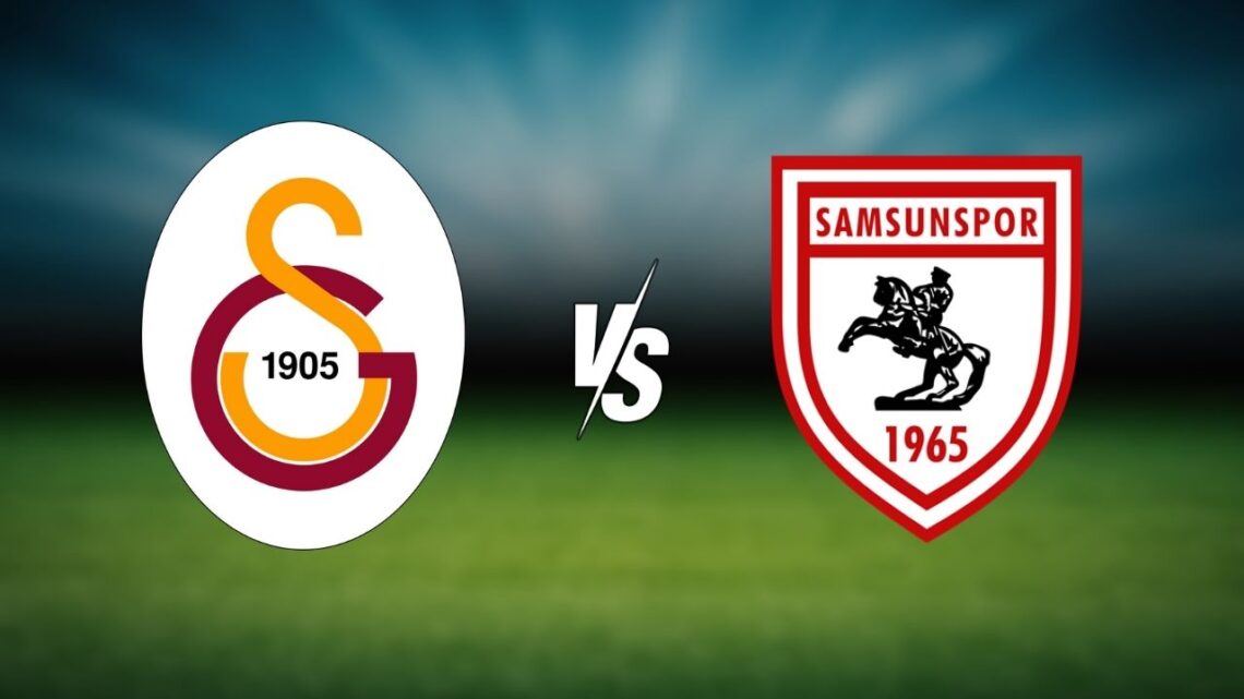 Samsunspor – Galatasaray Maçı Saat Kaçta? Hangi Kanalda?