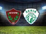 Serikspor – Hatayspor Maçı Saat Kaçta? Hangi Kanalda?